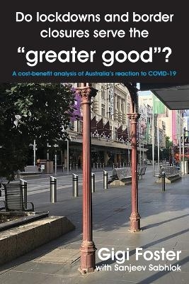 Do lockdowns and border closures serve the greater good? A cost-benefit analysis of Australia's reaction to COVID-19 - Gigi Foster