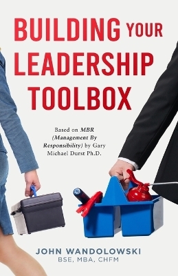 Building Your Leadership Toolbox - Mba Chfm Wandolowski Bse