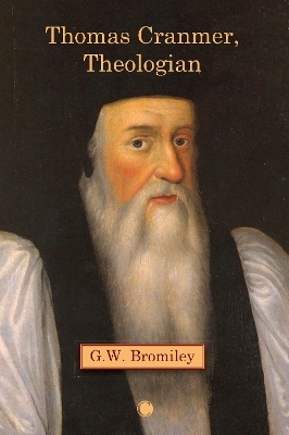 Thomas Cranmer, Theologian - G.W. Bromiley