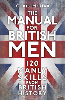 The Manual for British Men - Chris McNab