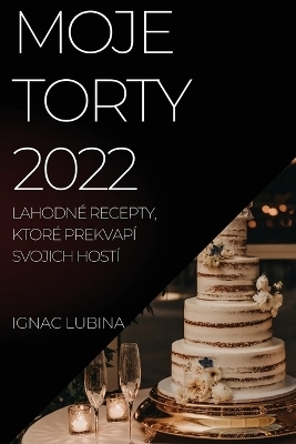 Moje Torty 2022 - Ignac Lubina