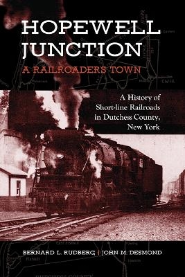 Hopewell Junction: A Railroader's Town - Bernard L. Rudberg, John M. Desmond