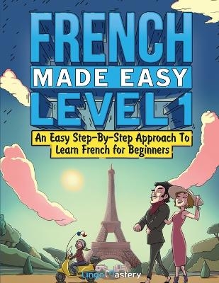 French Made Easy Level 1 -  Lingo Mastery