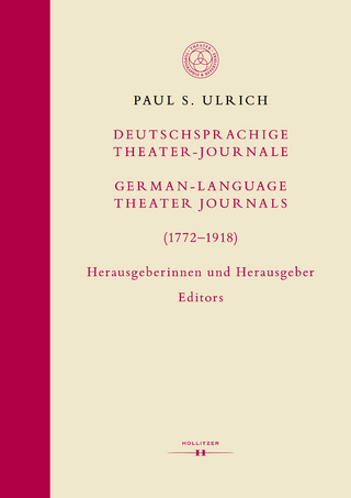 Deutschsprachige Theater-Journale / German-Language Theater Journals (1772-1918). Herausgeberinnen und Herausgeber / Editors - Paul S. Ulrich