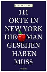 111 Orte in New York, die man gesehen haben muss - Elikann, Jo-Anne