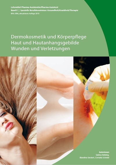 Band E: Dermokosmetik und Körperpflege / Haut und Hautanhangsgebilde / Wunden und Verletzungen (BiVo 2006) aktualisierte Auflage 2019 - Cornelia Schmid, Blandine Ueckert, Sabina Helbing