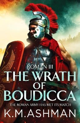 Roman III – The Wrath of Boudicca - K. M. Ashman