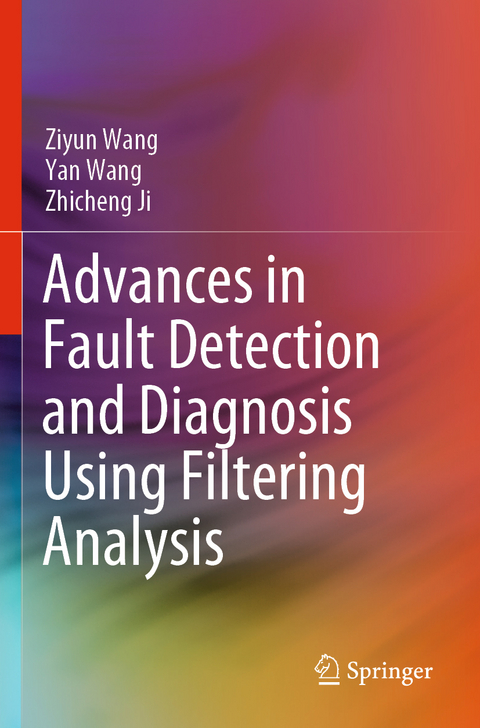 Advances in Fault Detection and Diagnosis Using Filtering Analysis - Ziyun Wang, Yan Wang, Zhicheng Ji