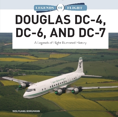 Douglas DC-4, DC-6, and DC-7 - Wolfgang Borgmann