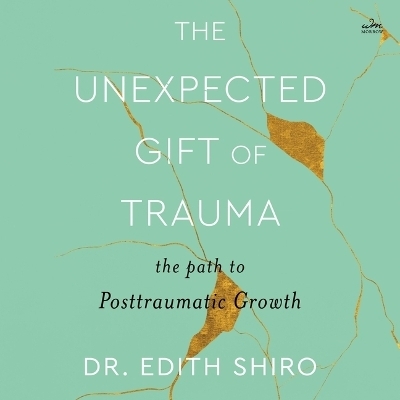 The Unexpected Gift of Trauma - Edith Shiro