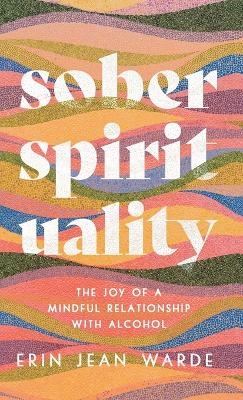 Sober Spirituality - Erin Jean Warde