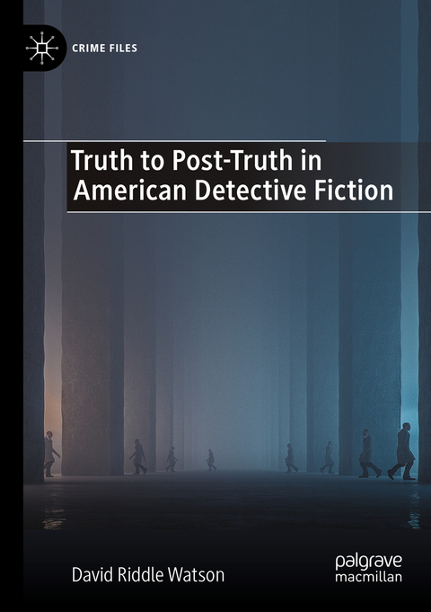 Truth to Post-Truth in American Detective Fiction - David Riddle Watson