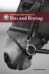 PONY CLUB GUIDE TO BITS AND BITTING - Carolyn Henderson