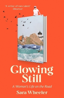 Glowing Still - Sara Wheeler