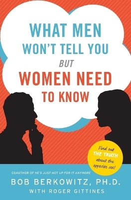 What Men Won't Tell You But Women Need to Know - Bob Berkowitz, Roger Gittines