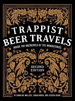 Trappist Beer Travels, Second Edition - Caroline Wallace, Sarah Wood, Jessica Deahl