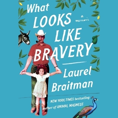 What Looks Like Bravery - Laurel Braitman