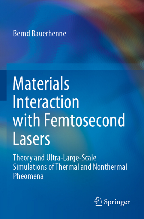 Materials Interaction with Femtosecond Lasers - Bernd Bauerhenne