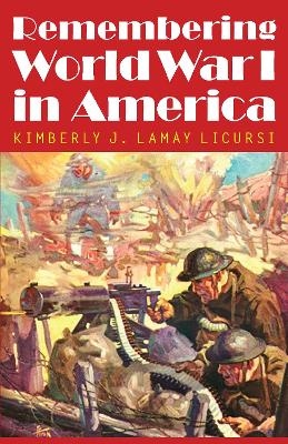 Remembering World War I in America - Kimberly J. Lamay Licursi