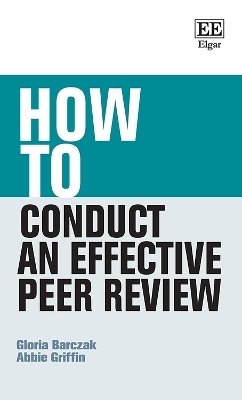 How to Conduct an Effective Peer Review - Gloria Barczak, Abbie Griffin