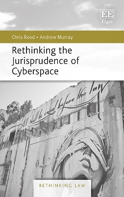 Rethinking the Jurisprudence of Cyberspace - Chris Reed, Andrew Murray