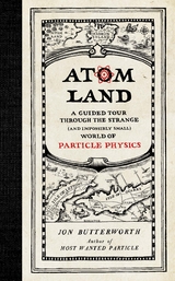 Atom Land: A Guided Tour Through the Strange (and Impossibly Small) World of Particle Physics - Jon Butterworth