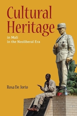 Cultural Heritage in Mali in the Neoliberal Era - Rosa De Jorio