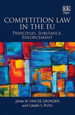 Competition Law in the EU - Johan W. van de Gronden, Catalin S. Rusu