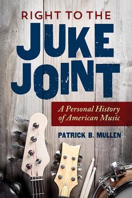 Right to the Juke Joint - Patrick B Mullen