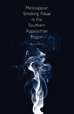 Mississippian Smoking Ritual in the Southern Appalachian Region - Dennis B. Blanton