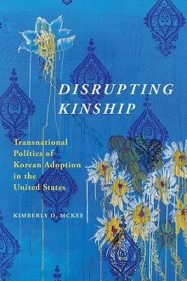 Disrupting Kinship - Kimberly D. McKee