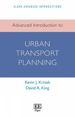 Advanced Introduction to Urban Transport Planning - Kevin J. Krizek, David A. King