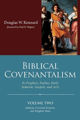 Biblical Covenantalism, Volume 2 - Douglas W Kennard