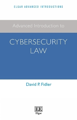 Advanced Introduction to Cybersecurity Law - David P. Fidler