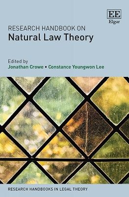 Research Handbook on Natural Law Theory - Jonathan Crowe, Constance Y. Lee