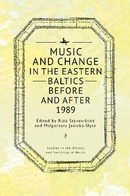 Music and Change in the Eastern Baltics Before and After 1989 - 