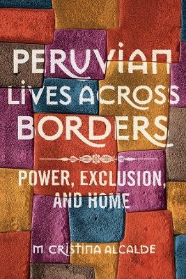 Peruvian Lives across Borders - M. Cristina Alcalde