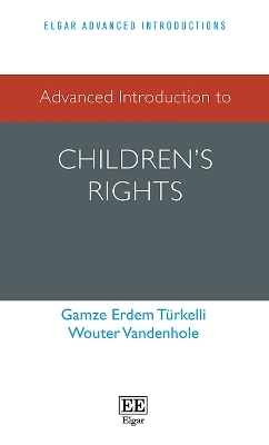 Advanced Introduction to Children’s Rights - Gamze Erdem Türkelli, Wouter Vandenhole