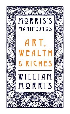 Art, Wealth and Riches - William Morris