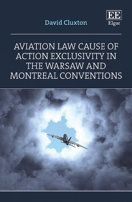Aviation Law Cause of Action Exclusivity in the Warsaw and Montreal Conventions - David Cluxton