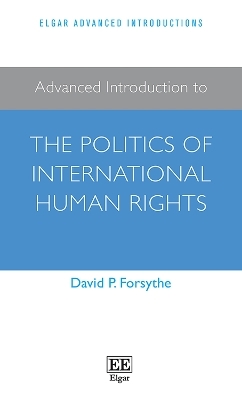 Advanced Introduction to the Politics of International Human Rights - David P. Forsythe