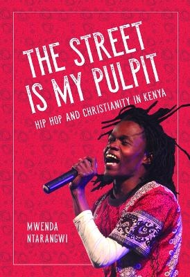The Street Is My Pulpit - Mwenda Ntarangwi