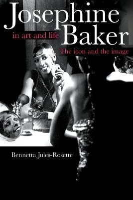 Josephine Baker in Art and Life - Bennetta Jules-Rosette
