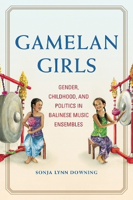 Gamelan Girls - Sonja Lynn Downing