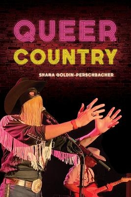 Queer Country - Shana Goldin-Perschbacher