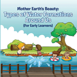 Mother Earth's Beauty: Types of Water Formations Around Us (For Early Learners) -  Baby Professor