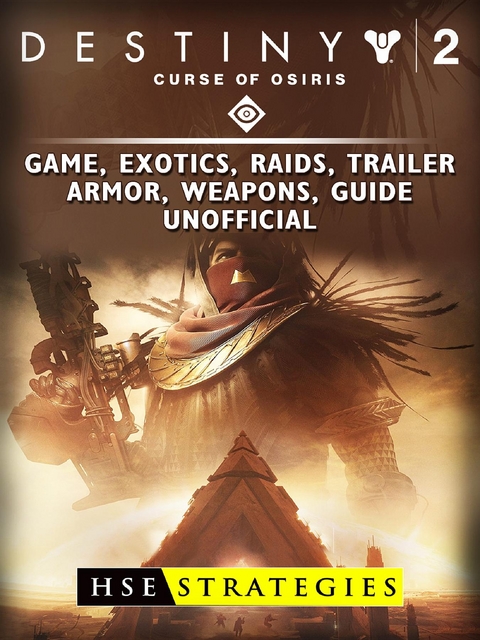 Destiny 2 Curse of Osiris Game, Exotics, Raids, Trailer, Armor, Weapons, Guide Unofficial -  HSE Strategies
