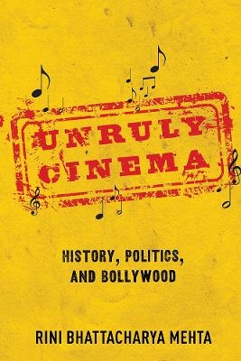 Unruly Cinema - Rini Bhattacharya Mehta
