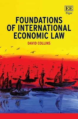 Foundations of International Economic Law - David Collins