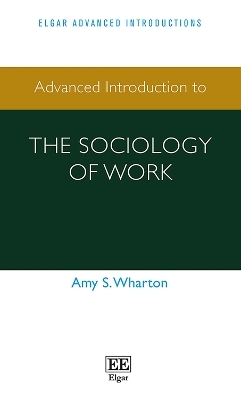 Advanced Introduction to the Sociology of Work - Amy S. Wharton